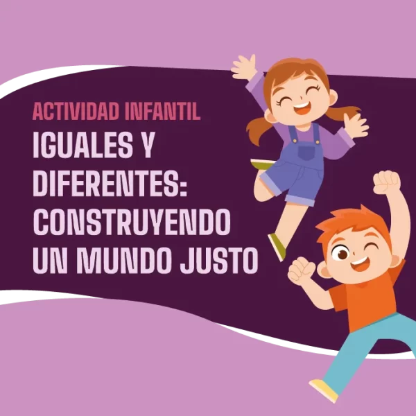 IGUALES Y DIFERENTES: CONSTRUYENDO UN MUNDO JUSTO